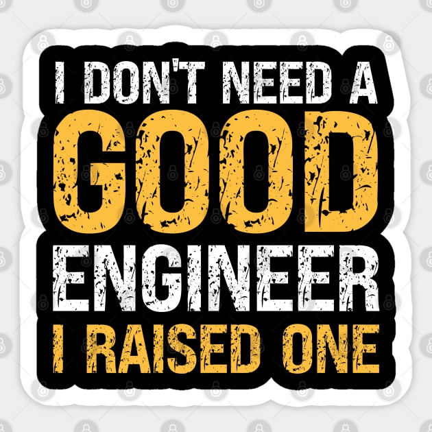I don't need a good Engineer, I raised one, engineer dad, mom gift Sticker by Prinyos